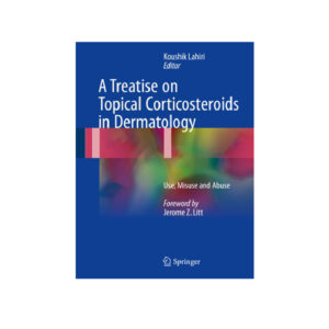 A Treatise on Topical Corticosteroids in Dermatology by Koushik Lahiri