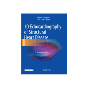 3D Echocardiography of Structural Heart Disease An Imaging Atlas by Hakimeh Sadeghian Zahra Savand-Roomi