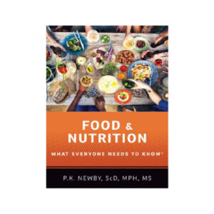Food and Nutrition: What Everyone Needs to Know by P.K. Newby